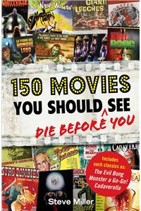 150 Movies You Should Die Before You See