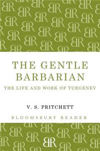 The Gentle Barbarian: The Life and Work of Turgenev