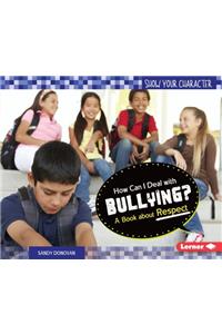 How Can I Deal with Bullying?