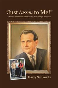 Just Lassen to Me!- A First-Generation Son's Story: Surviving a Survivor