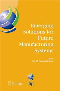 Emerging Solutions for Future Manufacturing Systems