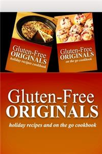 Gluten-Free Originals - Holiday Recipes and On The Go Cookbook