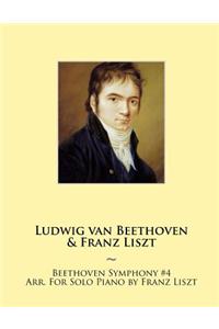 Beethoven Symphony #4 Arr. For Solo Piano by Franz Liszt