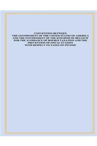 Convention Between the Government of the United States of America and the Government of the Kingdom of Belgium for the Avoidance of Double Taxation and the Prevention of Fiscal Evasion with Respect to Taxes on Income