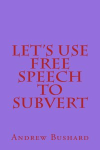 Let's Use Free Speech to Subvert