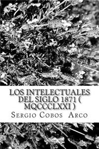 Los Intelectuales del Siglo 1871 ( Mqccclxxi )
