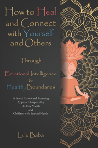 How to Heal and Connect with Yourself and Others through Emotional Intelligence and Healthy Boundaries