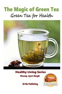 Magic of Green Tea - Green Tea for Health