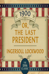 1900: Or; The Last President