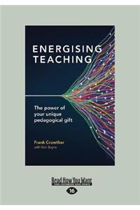 Energising Teaching: The Power of Your Unique Pedagogical Gift (Large Print 16pt)