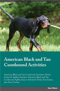 American Black and Tan Coonhound Activities American Black and Tan Coonhound Activities (Tricks, Games & Agility) Includes: American Black and Tan Coonhound Agility, Easy to Advanced Tricks, Fun Games, Plus New Content