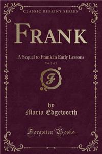 Frank, Vol. 2 of 3: A Sequel to Frank in Early Lessons (Classic Reprint)