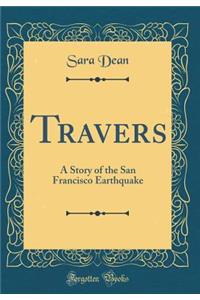 Travers: A Story of the San Francisco Earthquake (Classic Reprint)