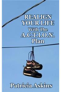 Realign Your Life with the A.C.T.I.O.N. Plan