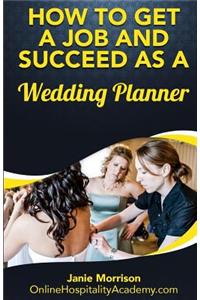 How to Get a Job and Succeed as a Wedding Planner