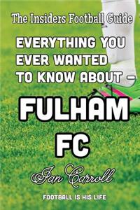 Everything You Ever Wanted to Know About - Fulham FC