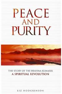 Peace and Purity: The Story of the Brahma Kumaris a Spiritual Revolution
