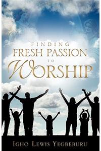 Finding Fresh Passion to Worship