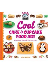 Cool Cake & Cupcake Food Art: Easy Recipes That Make Food Fun to Eat!
