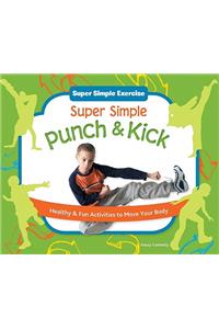 Super Simple Punch & Kick: Healthy & Fun Activities to Move Your Body
