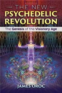 New Psychedelic Revolution: The Genesis of the Visionary Age