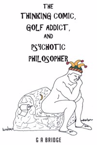 Thinking Comic, Golf Addict and Psychotic Philosopher