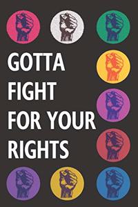 Gotta Fight For Your Rights: Blank Lined Notebook Journal: Great Unique Martin Luther King/ Rosa Parks Day Gift For Civil Rights Activists, Advocates & Campaigners