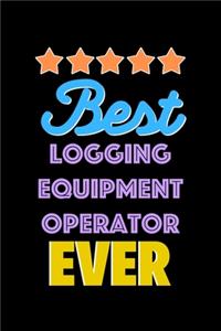 Best Logging Equipment Operator Evers Notebook - Logging Equipment Operator Funny Gift