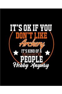 It's Ok If You Don't Like Archery It's Kind of a Smart People Hobby Anyway