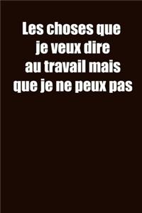 Les choses que je veux dire au travail mais que je ne peux pas