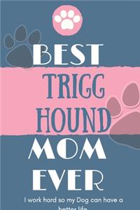 Best Trigg Hound Mom Ever Notebook Gift