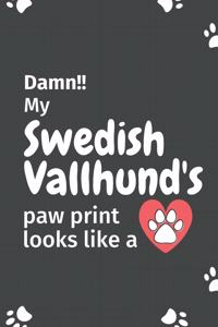 Damn!! my Swedish Vallhund's paw print looks like a