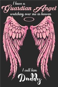I have a guardian angel watching over me in heaven i call him daddy