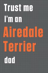 Trust me I'm an Airedale Terrier dad