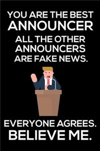 You Are The Best Announcer All The Other Announcers Are Fake News. Everyone Agrees. Believe Me.