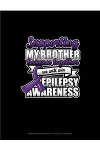 Supporting My Brother Because Together We Will Win Epilepsy Awareness