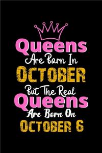 Queens Are Born In October Real Queens Are Born In October 6 Notebook Birthday Funny Gift