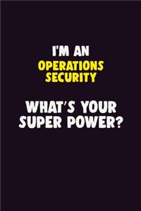 I'M An Operations Security, What's Your Super Power?