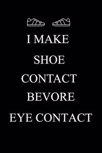 I Make Shoe Contact Before Eye Contact