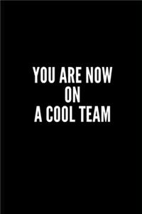 You Are Now on a Cool Team