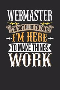 Webmaster I'm Not Here To Talk I'm Here To Make Things Work