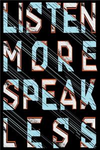 listen more speak less.