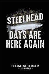 Steelhead Days Are Here Again Fishing Notebook 120 Pages