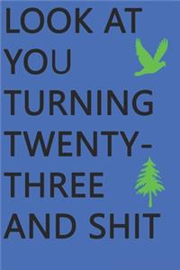 Look at You Turning Twenty-Three and Shit Notebook Birthday Gift