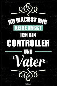 Du machst mir keine Angst ich bin Controller und Vater Notizbuch
