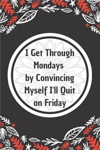 I Get Through Mondays by Convincing Myself I'll Quit on Friday