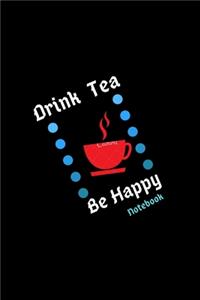 Drink Tea Be Happy Notebook