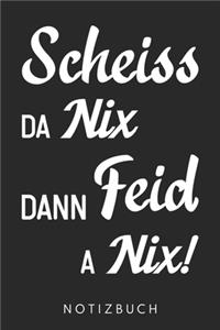 Scheiss Da Nix Dann Feid A Nix