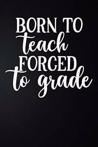 Born To teach Forced To Grade