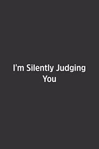 I'm Silently Judging You.